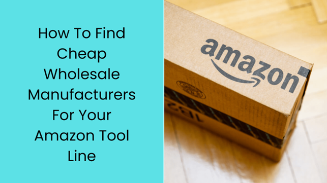 How To Find Small Batch Manufacturers For Your Amazon Tool Line